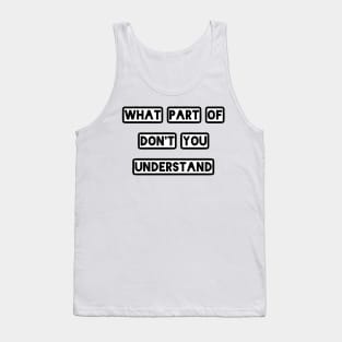 What Part Of Don't You Understand Tank Top